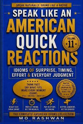 Speak Like an American: Quick Reactions: Master American Idioms for Surprise, Timing, Effort, Judgment, and Fast Everyday Communication - Mo Rashwan - cover