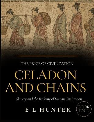 Celadon and Chains: Slavery and the Building of Korean Civilization - E L Hunter - cover