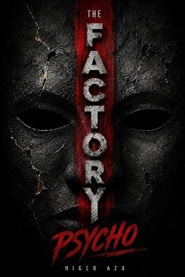 The Factory Psycho: Every secret has its victims. - Niger Azu - cover