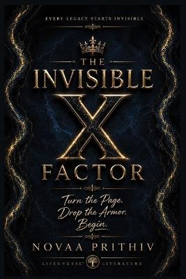 The Invisible X Factor: Every Legacy Starts Invisible - Novaa Prithiv - cover