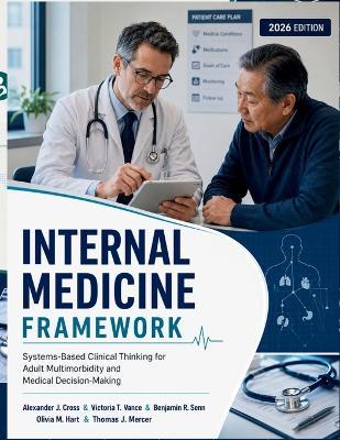 Internal Medicine Framework: Systems-Based Clinical Thinking for Adult Multimorbidity and Medical Decision-Making - Victoria T Vance,Benjamin R Senn,Olivia M Hart - cover