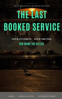The Last Booked Service: An Interactive Murder Mystery - One Body, Four True Endings - Ale[x] M - cover