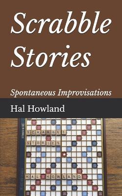 Scrabble Stories: Spontaneous Improvisations - Hal Howland - cover