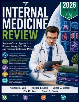 Internal Medicine Review: Systems-Based Approach to Disease Recognition, Workup, and Therapeutic Decision-Making - Harper T Senn,Logan J Mercer,Zoe M Kerr - cover