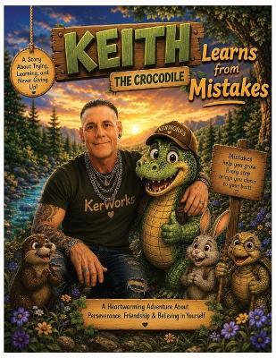 Keith the Crocodile: A Heartwarming Story About Courage, Perseverance, and Learning from Mistakes - Keith E Ridgway - cover