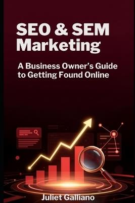 SEO and SEM Guide to Getting Found Online - Juliet Galliano - cover