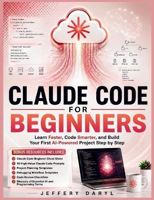 Claude Code for Beginners: Learn Faster, Code Smarter, and Build Your First AI-Powered Project Step by Step - Jeffery Daryl - cover