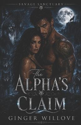 The Alpha's Claim: A Dark Wolf Shifter Pack Romance - Ginger Willove - cover