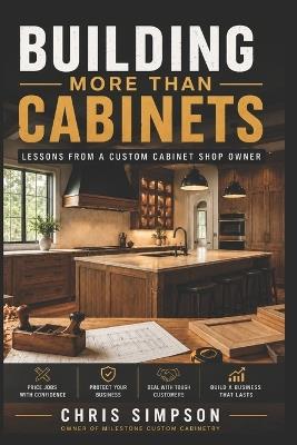Building More Than Cabinets - Christopher Simpson - cover