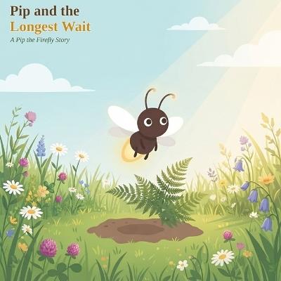 Pip and the Longest Wait: A Pip the Firefly Story - Nikolas Stansel - cover