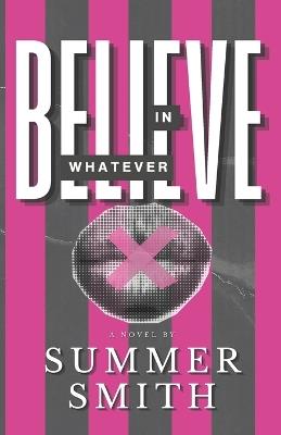 Believe in Whatever - Summer Smith - cover