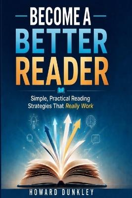 Become a Better Reader: Simple, Practical Reading Strategies That Really Work - Howard Dunkley - cover