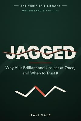 Jagged: Why AI Is Brilliant and Useless at Once, and When to Trust It - Ravi Vale - cover