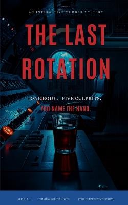 The Last Rotation: An Interactive Murder Mystery - One Body, Five True Endings - Ale[x] M - cover