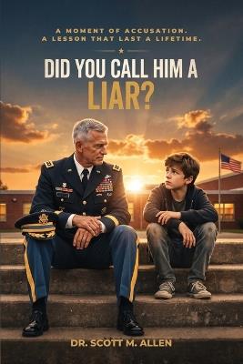 Did You Call Him a Liar?: A Powerful Christian Novel About Truth, Honor, and Redemption - Scott M Allen - cover