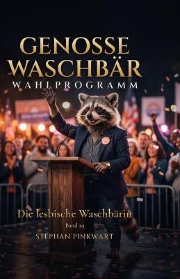 Die lesbische Waschbärin - Wahlprogramm - Stephan Pinkwart - cover