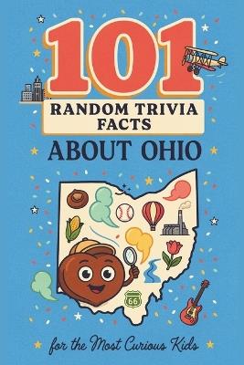 101 Random Trivia Facts About Ohio for the Most Curious Kids: Gain Mind Blowing Knowledge About One of Great States in the USA - Gio Worlds - cover