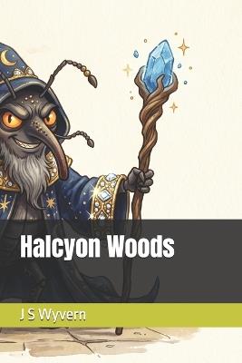 Halcyon Woods - J S Wyvern - cover