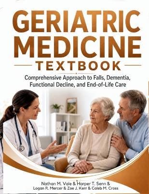 Geriatric Medicine Textbook: Comprehensive Approach to Falls, Dementia, Functional Decline, and End-of-Life Care - Isla T Arden,Owen J Mercer,Aria M Voss - cover