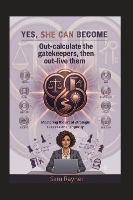 Yes, She Can Become: Autonomy isn't given freely; it's systematically and deliberately built. - Sam Rayner - cover