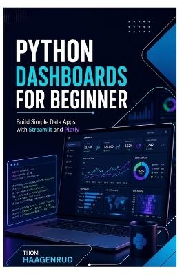 Python Dashboards for Beginners: Build Simple Data Apps with Streamlit and Plotly - Thom Haagenrud - cover