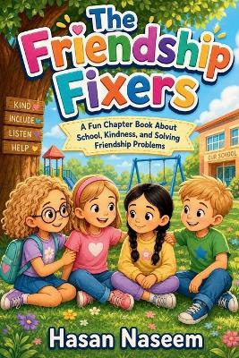 The Friendship Fixers: A Fun Chapter Book About School, Kindness, and Solving Friendship Problems - Hasan Naseem - cover