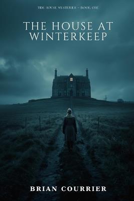 The House at Winterkeep: A Tide House Mystery - Brian Courrier - cover