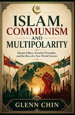 Islam, Communism and Multipolarity - Glenn Chin - cover