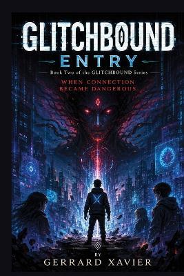 GLITCHBOUND - Entry: When Connection Became Dangerous - Gerrard Xavier - cover