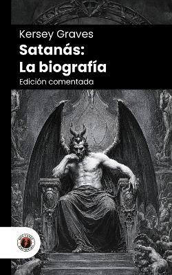 Satanás: La biografía: Edición comentada, con prólogo y biografía del autor (Nueva traducción) - cover