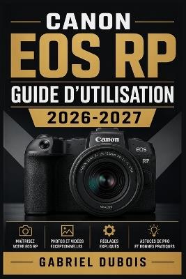 Canon EOS RP Guide d'Utilisation 2026-2027: Le Manuel Complet pour Maîtriser votre Appareil Photo Sans Miroir Plein Format - Gabriel DuBois - cover