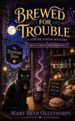 Brewed for Trouble - Mary Beth Oglethorpe - cover