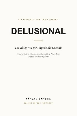 Delusional: The Blueprint for Impossible Dreams - Aaryan Saroha - cover