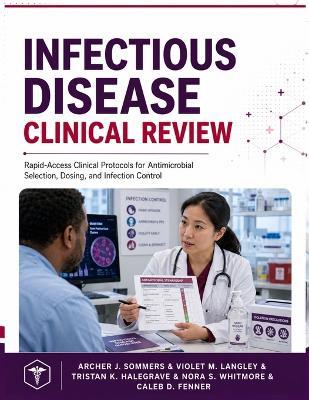 Infectious Disease Clinical Review: Rapid-Access Clinical Protocols for Antimicrobial Selection, Dosing, and Infection Control - Violet M Langley,Tristan K Halegrave,Nora S Whitmore - cover