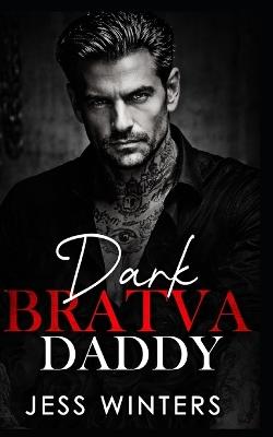 Dark Bratva Daddy: An Age Gap Enemies to Lovers Romance - Jess Winters - cover