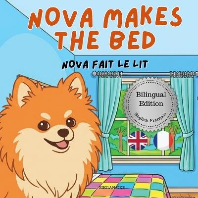 Nova Makes The Bed: A Bilingual Children's Book in English and French (Nova the Pomeranian Series) - Megan Oke - cover