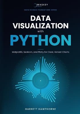 Data Visualization with Python: Matplotlib, Seaborn, and Plotly for Clear, Honest Charts - Garrett Hawthorne - cover