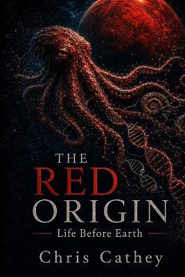The Red Origin: Life Before Earth - Chris Cathey - cover
