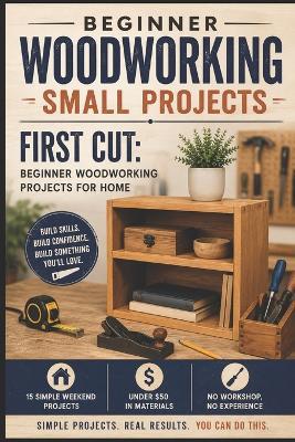 Beginner Woodworking Projects for Home: 15 Simple Weekend Projects Anyone Can Build Without Expensive Tools - Ales Ludvik - cover