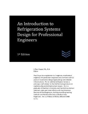An Introduction to Refrigeration Systems Design for Professional Engineers - J Paul Guyer - cover