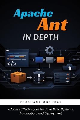 Apache Ant in Depth: Advanced Techniques for Java Build Systems, Automation, and Deployment - Prashant Mondkar - cover