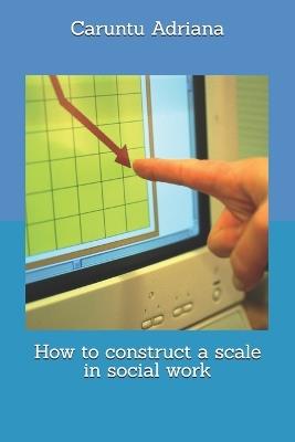 How to construct a scale in social work - Caruntu Adriana - cover