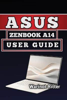 Asus Zenbook A14 User Guide: Master Setup, Optimization & Troubleshooting - Warinot Ritter - cover