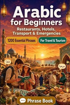 Arabic Phrase Book for Beginners: 1200 Essential Arabic Phrases for Travel: Easy Pronunciation Guide, Everyday Conversations, Restaurants, Hotels, Transportation, Shopping, Emergencies & Cultural Tips - Travellingo - cover