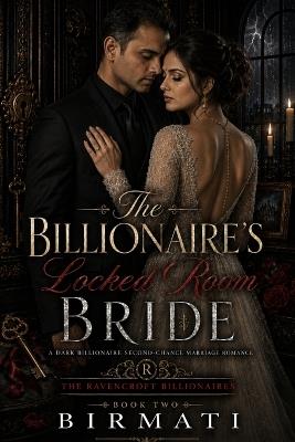 The Billionaire's Locked Room Bride: A Dark Billionaire Second-Chance Marriage Romance - Birmati - cover