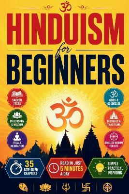 Hinduism for Beginners: Discover the Vedas, Upanishads, Bhagavad Gita, Ramayana, Mahabharata, Karma, Dharma, Reincarnation, Yoga, Meditation, Hindu Gods and Goddesses, Festivals, Traditions, Temples, and Timeless Wisdom for Everyday Life - Samriti,Wolfeza Publishing - cover