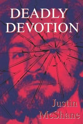 Deadly Devotion - Justin McShane - cover