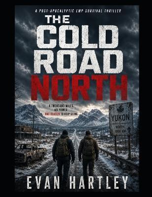 The Cold Road North: A Post-Apocalyptic EMP Survival Thriller - Evan Hartley - cover