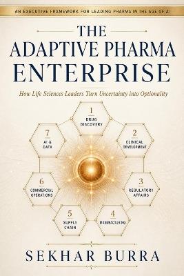 The Adaptive Pharma Enterprise: Leading, Deciding, and Building for an Age of Uncertainty - Sekhar Burra - cover