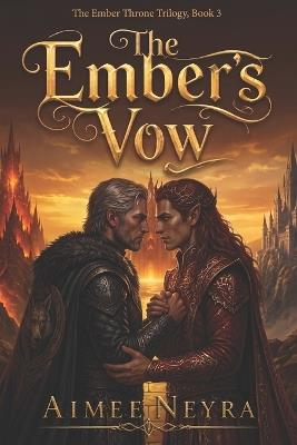 The Ember's Vow: Book Three of the Ember Throne Trilogy - Aimee Neyra - cover
